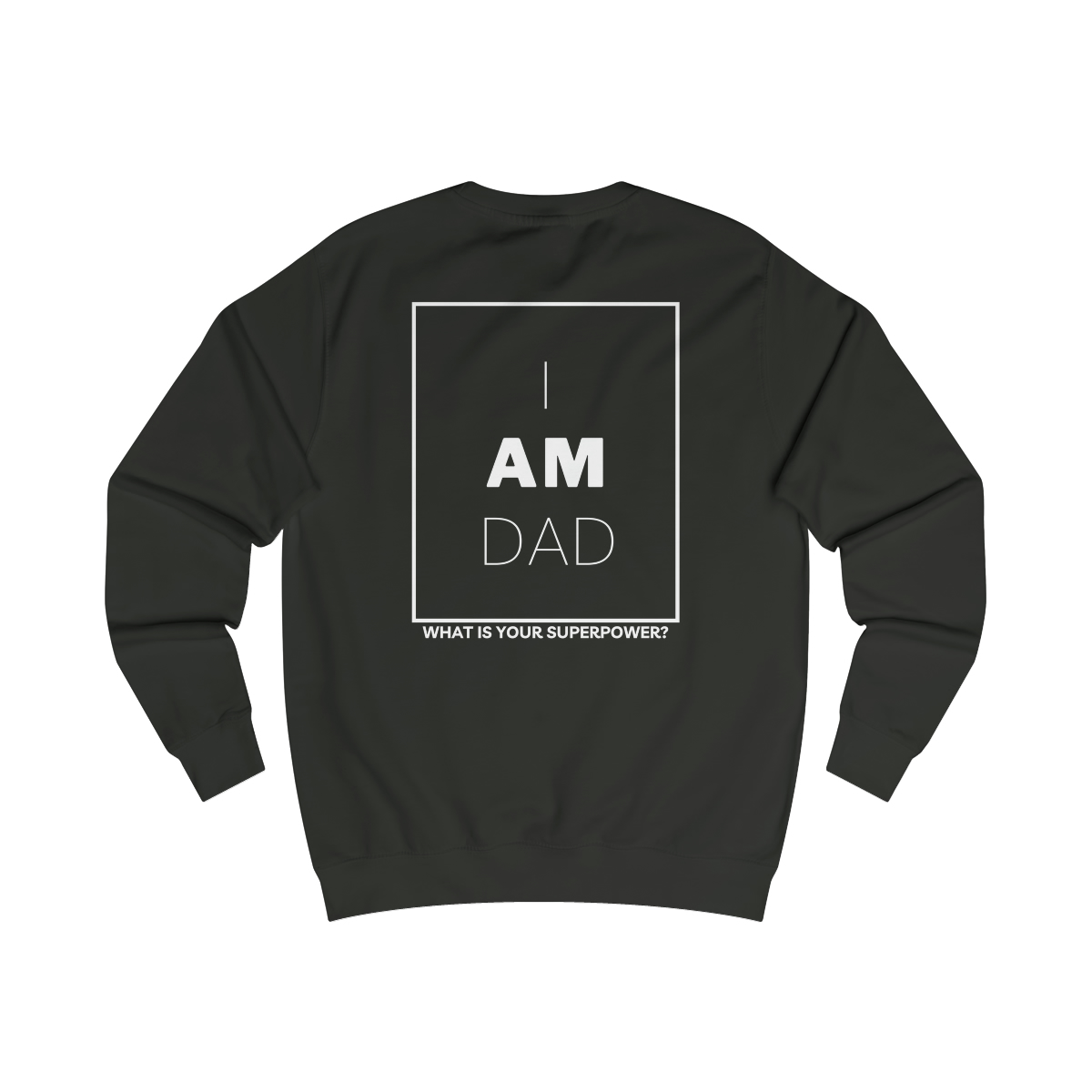 “I am dad, what is your superpower?” Sweatshirt